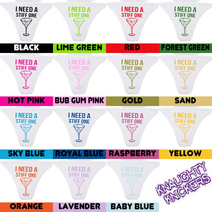 I Need a STIFF ONE funny martini cocktail white thong show your slutty side choice of colors